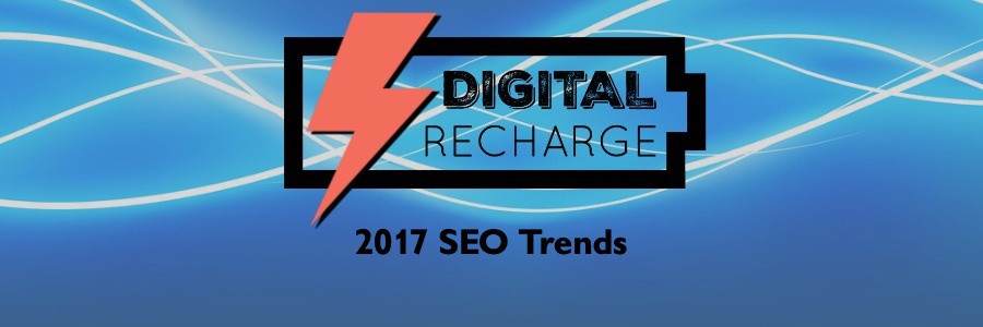 2017 SEO Trends: Digital Recharge