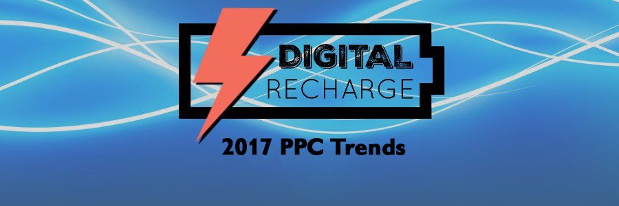 Digital Recharge: Paid Search Trends in 2017