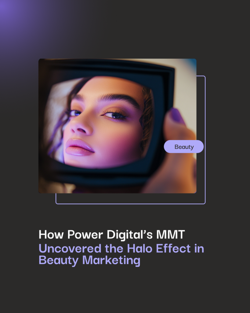 How Power Digital’s MMT Uncovered the Halo Effect in Beauty Marketing