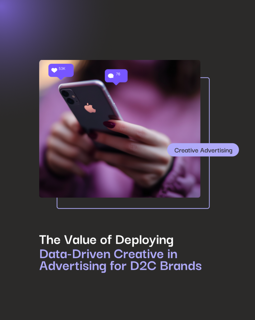 The Value of Deploying Data-Driven Creative in Advertising for D2C Brands
